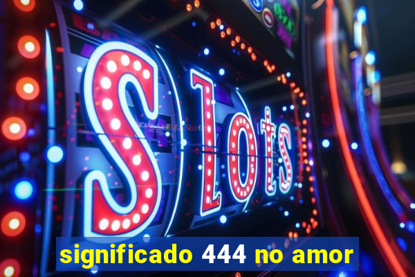 significado 444 no amor