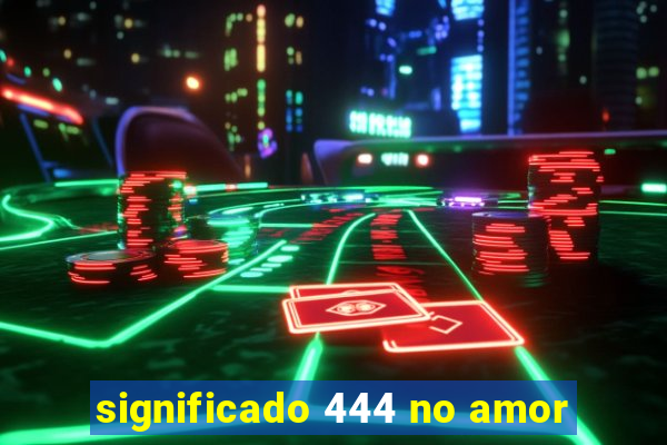 significado 444 no amor