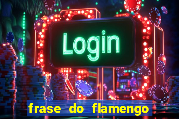 frase do flamengo para foto