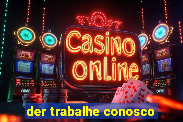 der trabalhe conosco