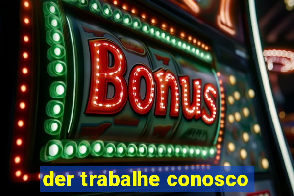 der trabalhe conosco