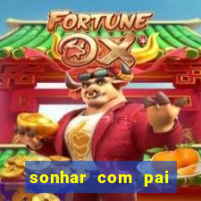 sonhar com pai falecido jogo do bicho