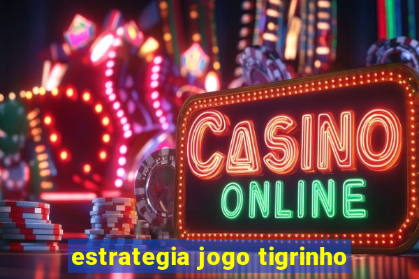 estrategia jogo tigrinho