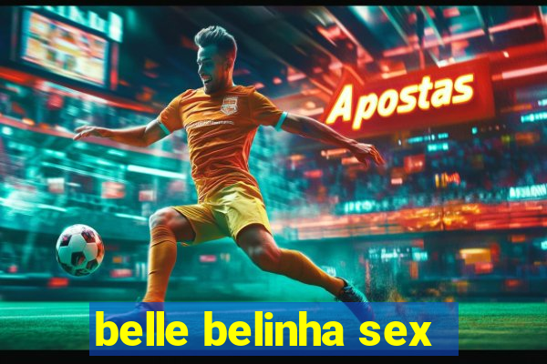 belle belinha sex