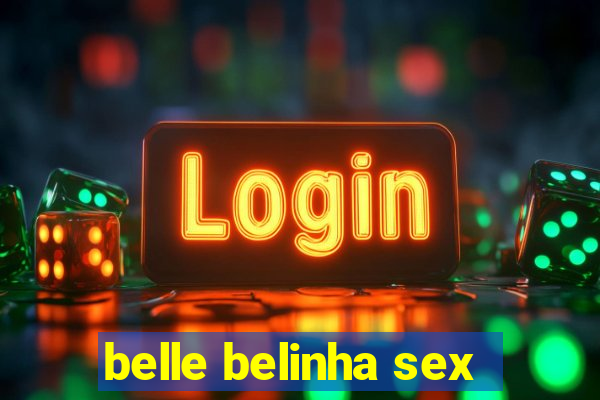 belle belinha sex