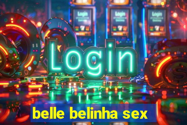 belle belinha sex