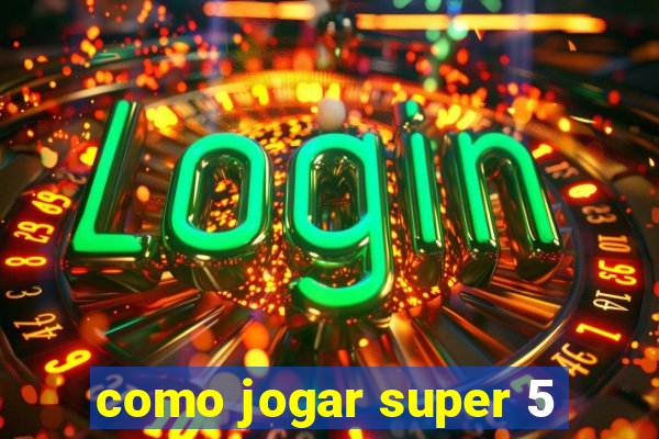 como jogar super 5