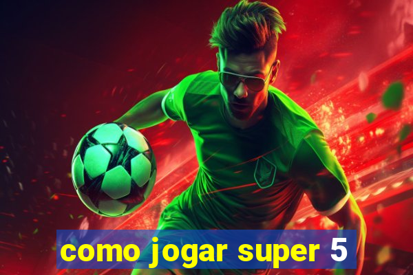 como jogar super 5