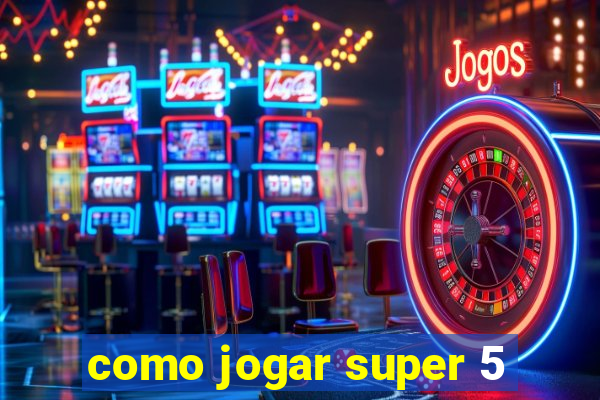 como jogar super 5