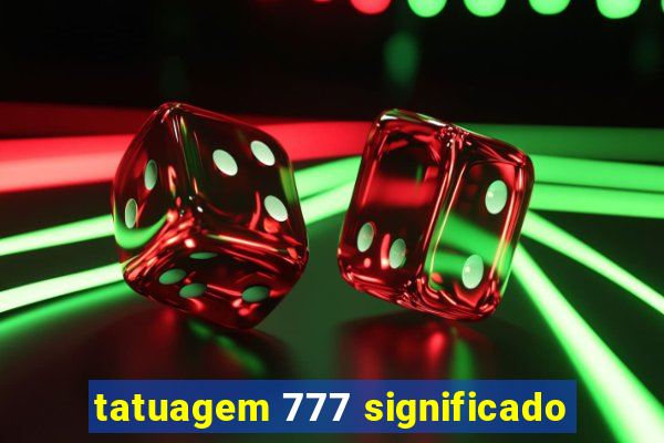 tatuagem 777 significado