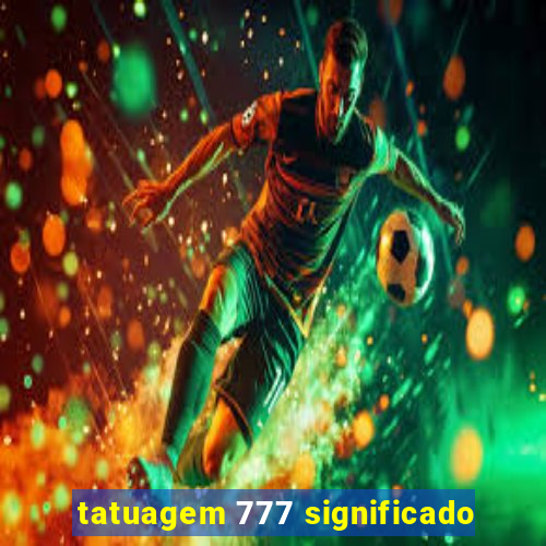 tatuagem 777 significado