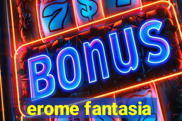 erome fantasia