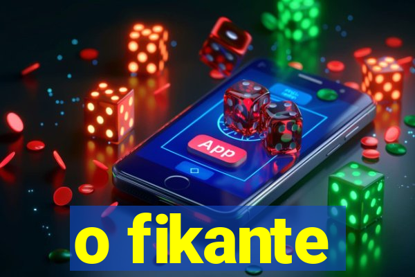 o fikante