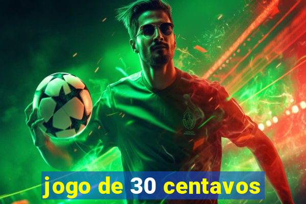 jogo de 30 centavos