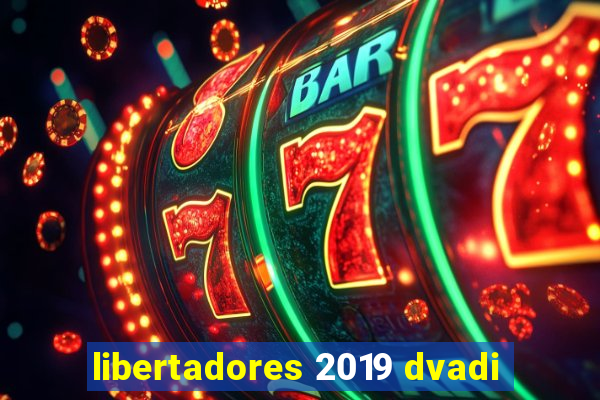 libertadores 2019 dvadi