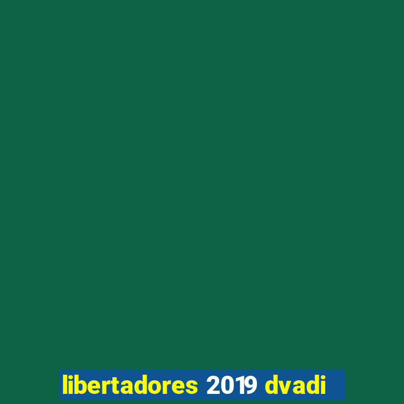 libertadores 2019 dvadi