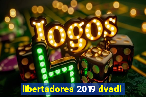 libertadores 2019 dvadi