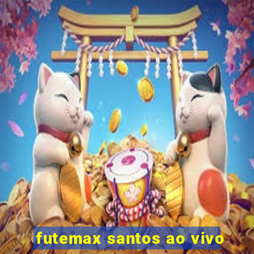 futemax santos ao vivo