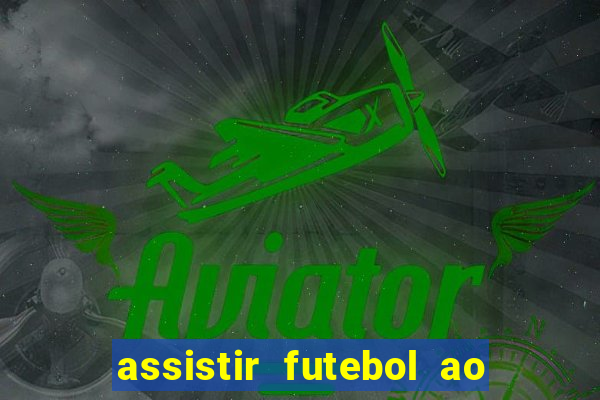 assistir futebol ao vivo sem travar