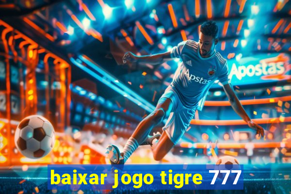 baixar jogo tigre 777