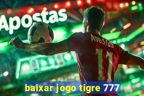 baixar jogo tigre 777