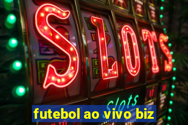 futebol ao vivo biz