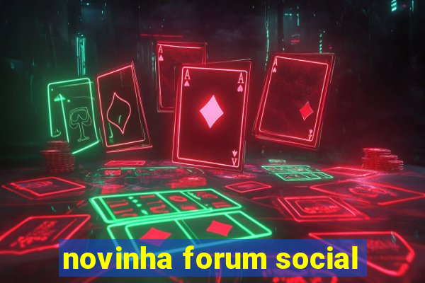 novinha forum social