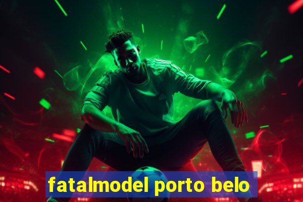 fatalmodel porto belo