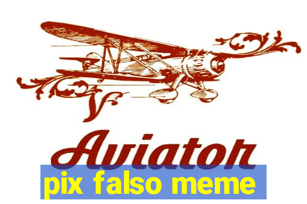 pix falso meme