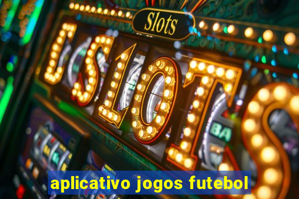 aplicativo jogos futebol