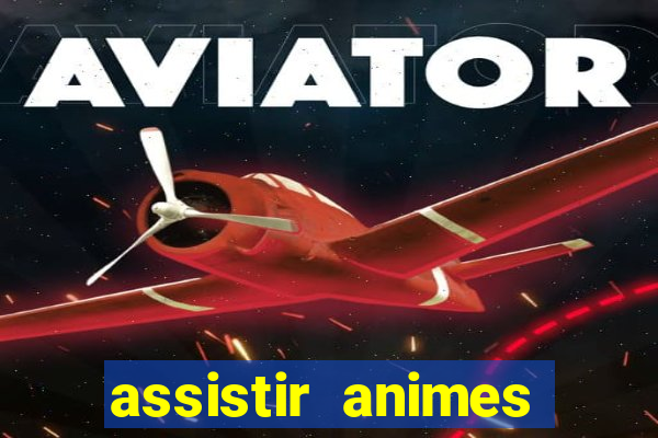 assistir animes online dublado