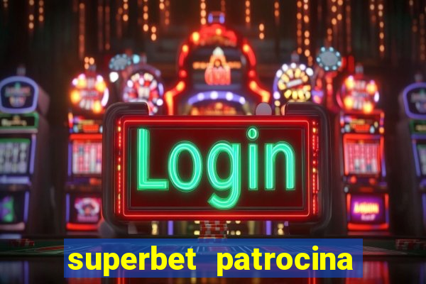 superbet patrocina quais times