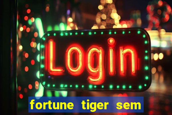 fortune tiger sem deposito minimo