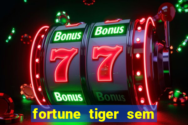 fortune tiger sem deposito minimo