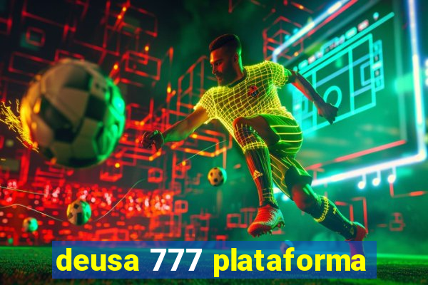 deusa 777 plataforma