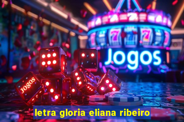 letra gloria eliana ribeiro