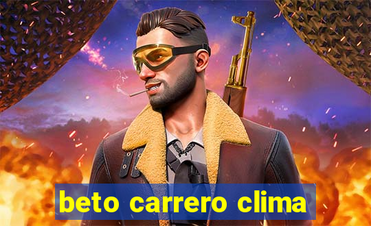 beto carrero clima