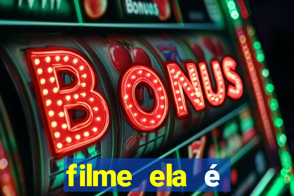 filme ela é demais completo dublado assistir online grátis