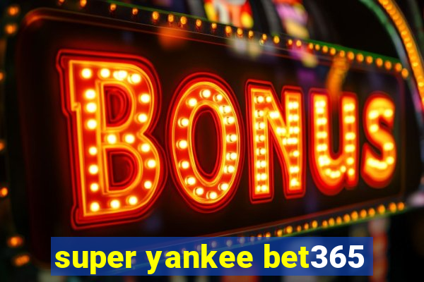 super yankee bet365