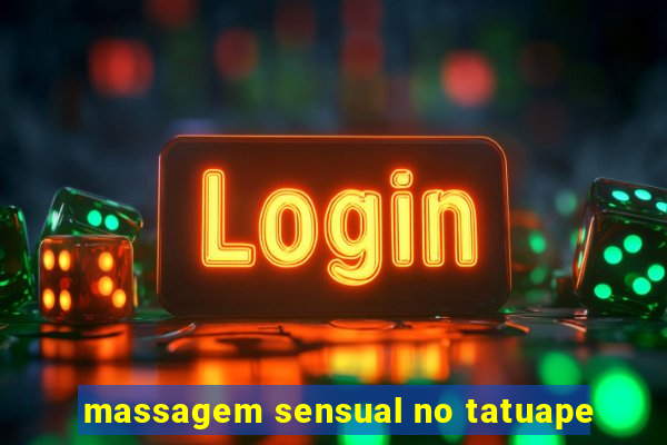 massagem sensual no tatuape