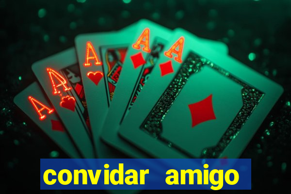 convidar amigo estrela bet