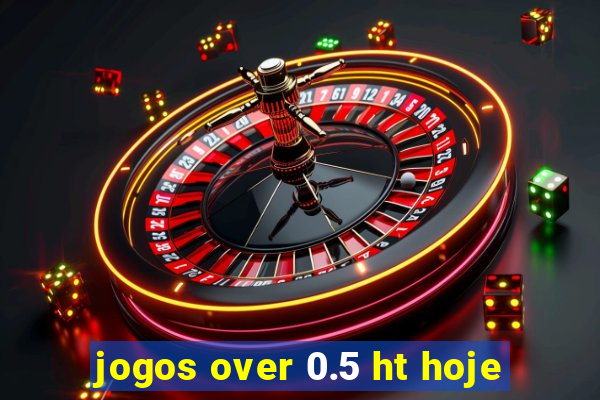 jogos over 0.5 ht hoje