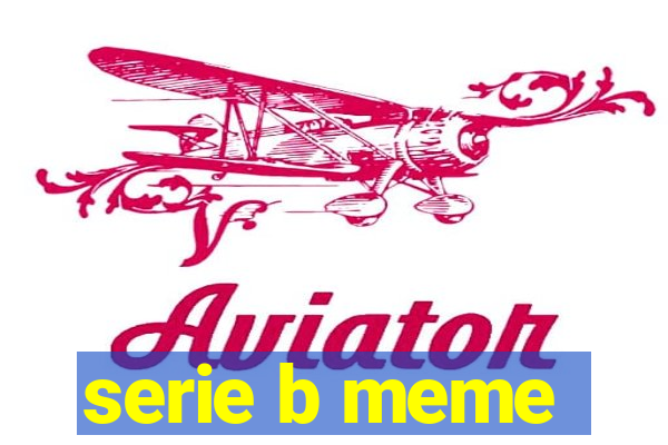 serie b meme