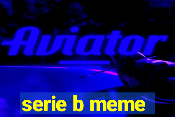 serie b meme