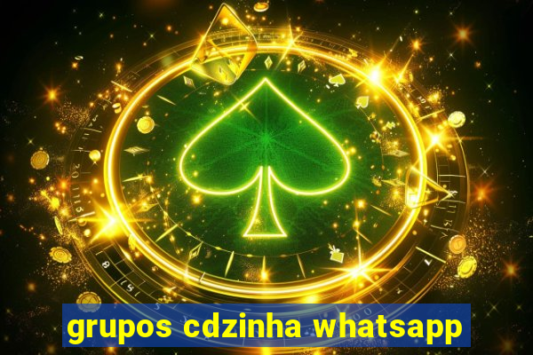 grupos cdzinha whatsapp