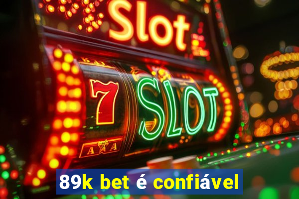 89k bet é confiável