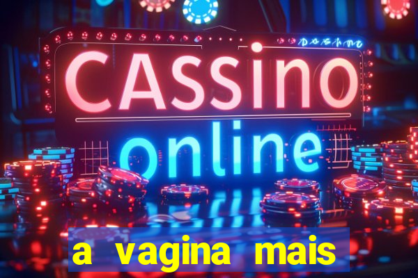 a vagina mais bonita do brasil