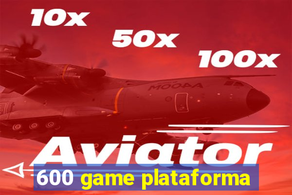 600 game plataforma