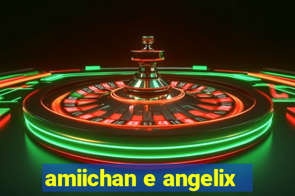 amiichan e angelix