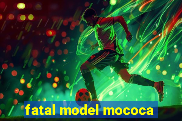 fatal model mococa